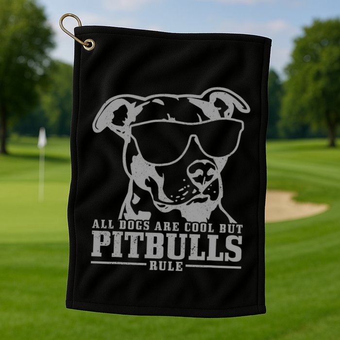 Pitbull All Dogs Are Cool Pitbulls Rule Funny Pitbull Golf Towel