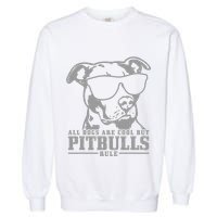 Pitbull All Dogs Are Cool Pitbulls Rule Funny Pitbull Garment-Dyed Sweatshirt