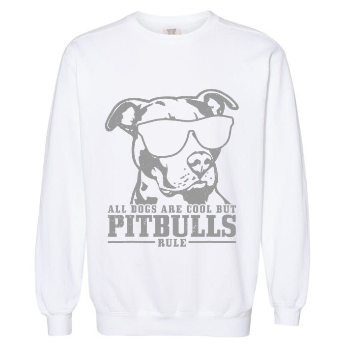 Pitbull All Dogs Are Cool Pitbulls Rule Funny Pitbull Garment-Dyed Sweatshirt