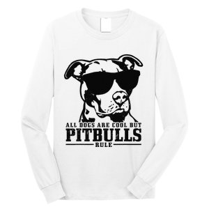 Pitbull All Dogs Are Cool Pitbulls Rule Funny Pitbull Long Sleeve Shirt