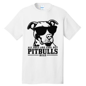 Pitbull All Dogs Are Cool Pitbulls Rule Funny Pitbull Tall T-Shirt