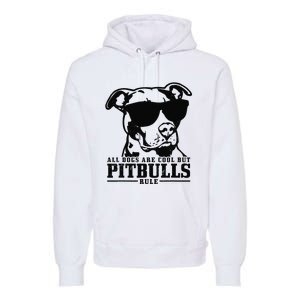 Pitbull All Dogs Are Cool Pitbulls Rule Funny Pitbull Premium Hoodie