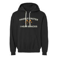 Paddle Faster I Hear Banjos Garment-Dyed Fleece Hoodie