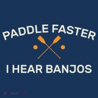 Paddle Faster I Hear Banjos T-Shirt