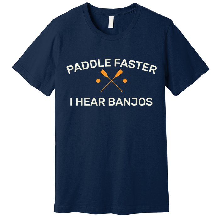 Paddle Faster I Hear Banjos Premium T-Shirt