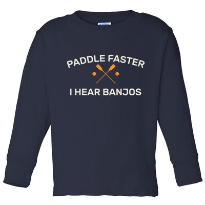 Paddle Faster I Hear Banjos Toddler Long Sleeve Shirt