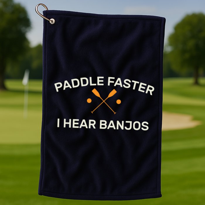 Paddle Faster I Hear Banjos Golf Towel