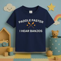 Paddle Faster I Hear Banjos Toddler T-Shirt