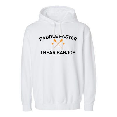 Paddle Faster I Hear Banjos Garment-Dyed Fleece Hoodie