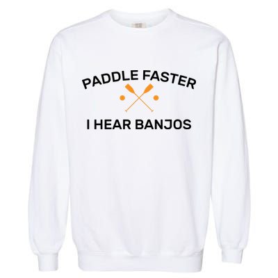 Paddle Faster I Hear Banjos Garment-Dyed Sweatshirt