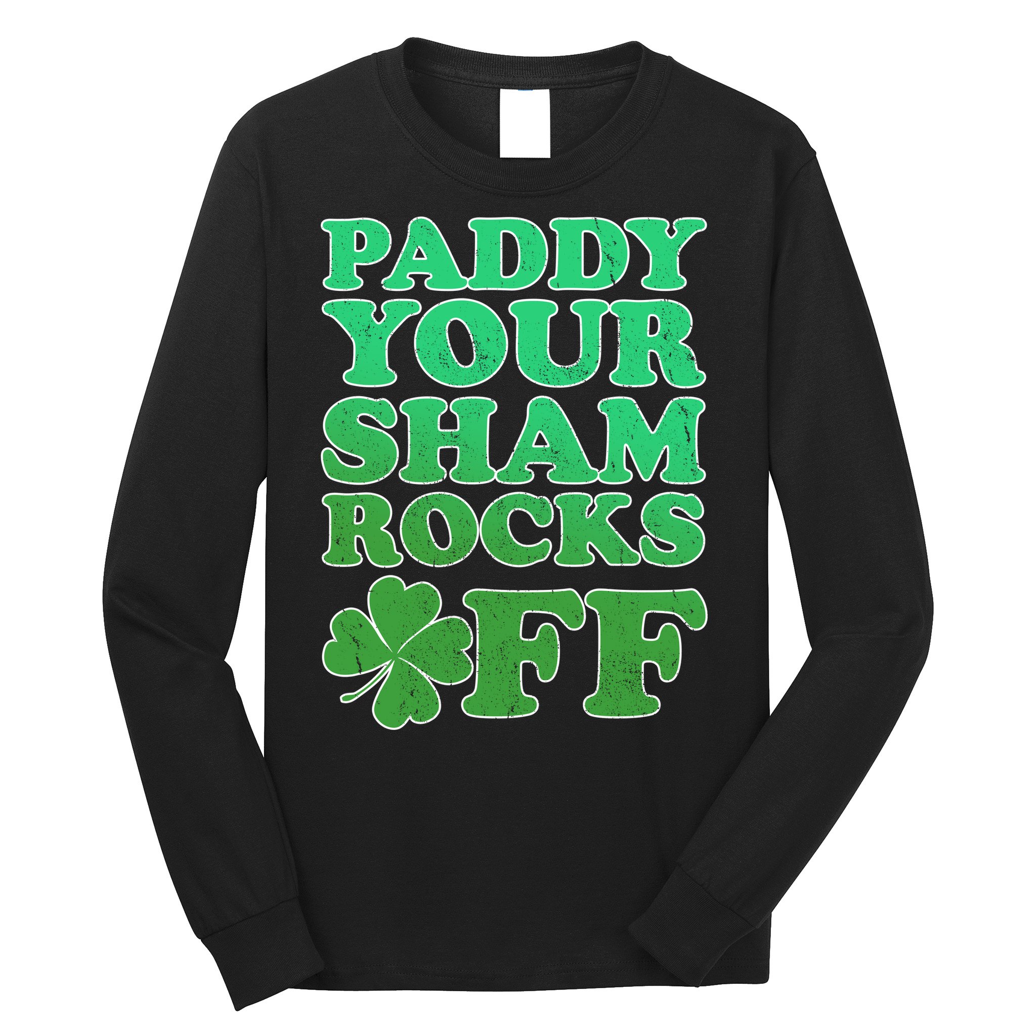 Paddy Your Shamrocks Off Clover Long Sleeve Shirt