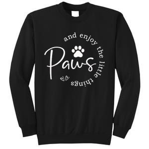 Paws And Enjoy The Little Things Sweatshirt