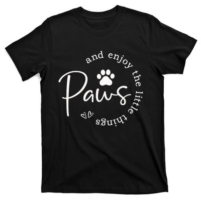 Paws And Enjoy The Little Things T-Shirt