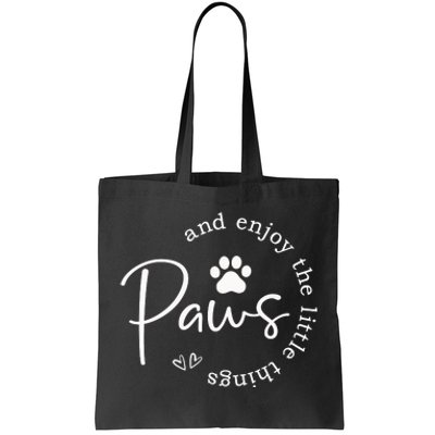 Paws And Enjoy The Little Things Tote Bag