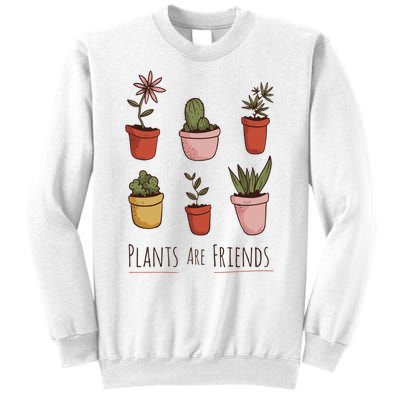 Plants Are Friends Sweatshirt