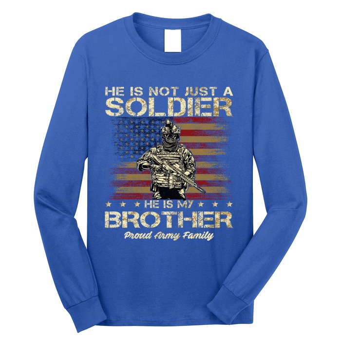 Proud Army Family He Is Not Just A Soldier He Is My Brother Meaningful Gift Long Sleeve Shirt