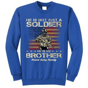 Proud Army Family He Is Not Just A Soldier He Is My Brother Meaningful Gift Sweatshirt