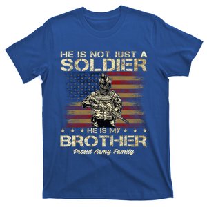 Proud Army Family He Is Not Just A Soldier He Is My Brother Meaningful Gift T-Shirt