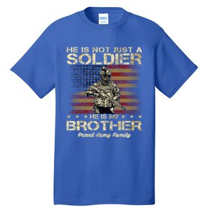 Proud Army Family He Is Not Just A Soldier He Is My Brother Meaningful Gift Tall T-Shirt