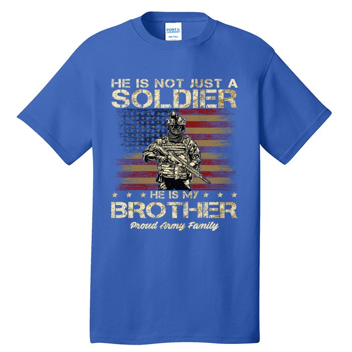 Proud Army Family He Is Not Just A Soldier He Is My Brother Meaningful Gift Tall T-Shirt