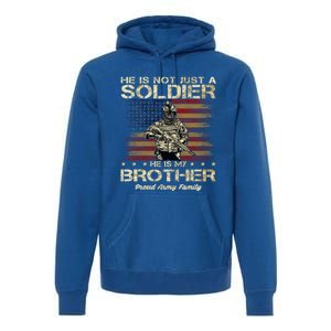 Proud Army Family He Is Not Just A Soldier He Is My Brother Meaningful Gift Premium Hoodie