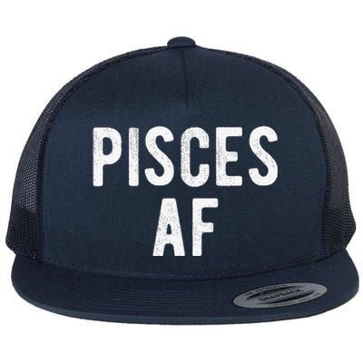 Pisces AF Funny March April Birthday Zodiac Pride Flat Bill Trucker Hat