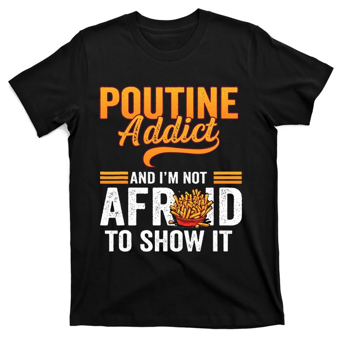 Poutine Addict Foodie Statement Canadian Cuisine  T-Shirt