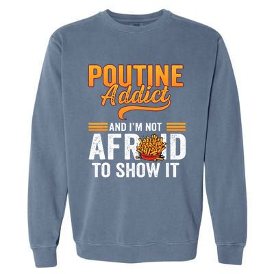 Poutine Addict Foodie Statement Canadian Cuisine  Garment-Dyed Sweatshirt