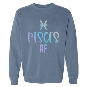 Pisces Af Funny Zodiac Sign Pisces Astrology Sign Gift Garment-Dyed Sweatshirt