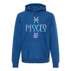 Pisces Af Funny Zodiac Sign Pisces Astrology Sign Gift Premium Hoodie