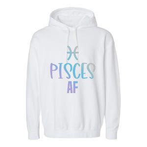 Pisces Af Funny Zodiac Sign Pisces Astrology Sign Gift Garment-Dyed Fleece Hoodie