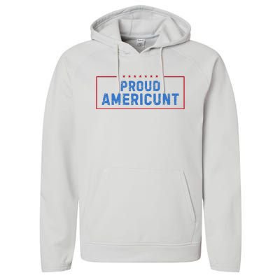 Proud Americunt Funny American 4 Of July Performance Fleece Hoodie