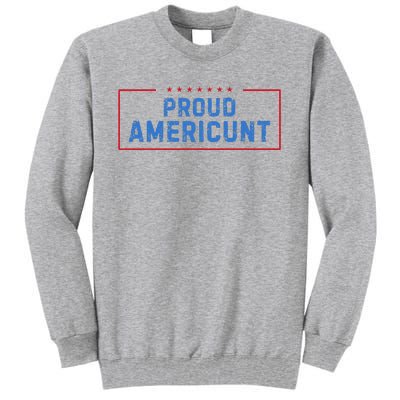 Proud Americunt Funny American 4 Of July Tall Sweatshirt