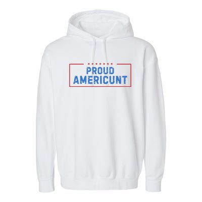 Proud Americunt Funny American 4 Of July Garment-Dyed Fleece Hoodie