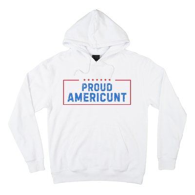 Proud Americunt Funny American 4 Of July Hoodie