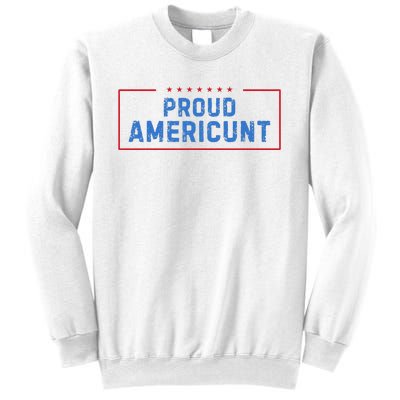 Proud Americunt Funny American 4 Of July Sweatshirt