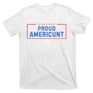 Proud Americunt Funny American 4 Of July T-Shirt