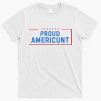 Proud Americunt Funny American 4 Of July T-Shirt