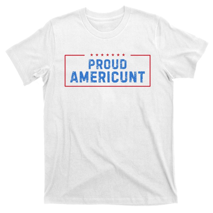 Proud Americunt Funny American 4 Of July T-Shirt