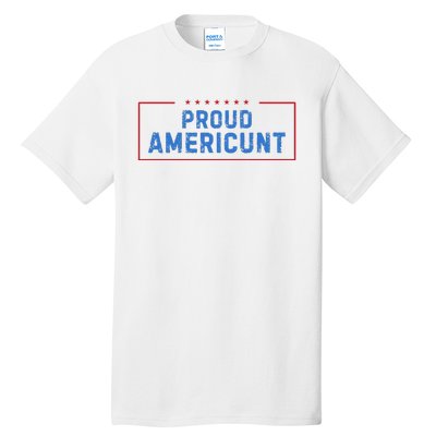 Proud Americunt Funny American 4 Of July Tall T-Shirt