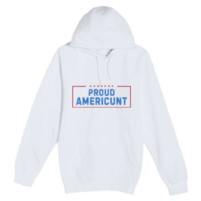 Proud Americunt Funny American 4 Of July Premium Pullover Hoodie