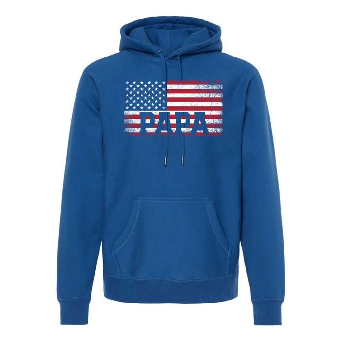 Papa American Flag FatherS Day 4th Of July Gift Grandpa Great Gift Premium Hoodie