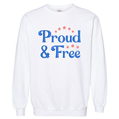 Proud And Free Usa 4th Of July Garment-Dyed Sweatshirt