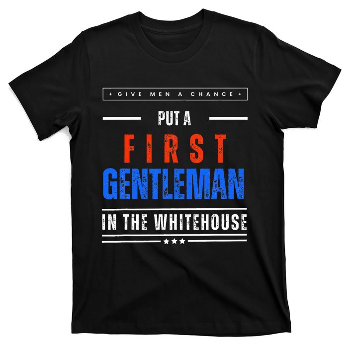 Put A First Gentleman In The Whitehouse Give A Chance T-Shirt