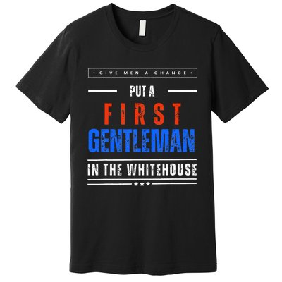 Put A First Gentleman In The Whitehouse Give A Chance Premium T-Shirt