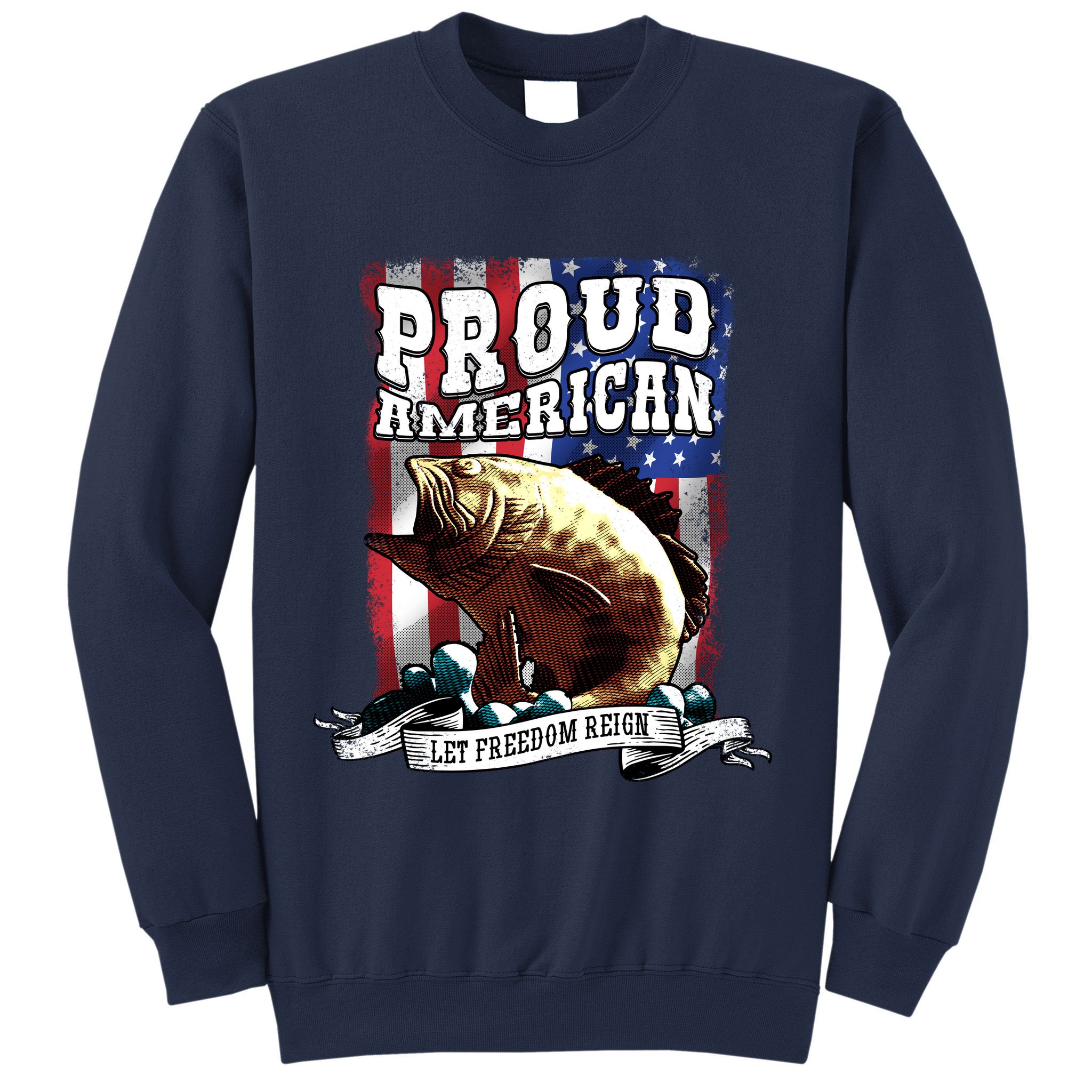 Proud American Flag Let Freedom Reign Fishing Sweatshirt