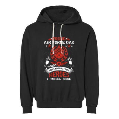 Proud Air Force Dad Most People Never Meet Heroes Fathers Gift Garment-Dyed Fleece Hoodie