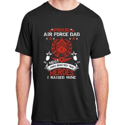 Proud Air Force Dad Most People Never Meet Heroes Fathers Gift Adult ChromaSoft Performance T-Shirt