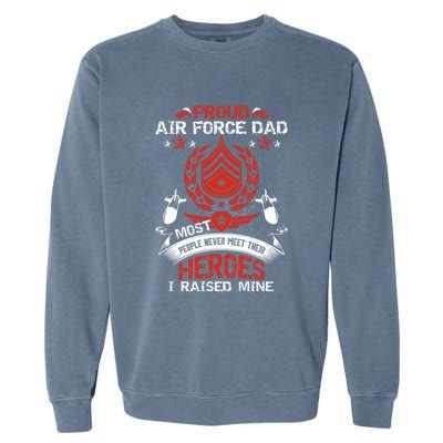 Proud Air Force Dad Most People Never Meet Heroes Fathers Gift Garment-Dyed Sweatshirt