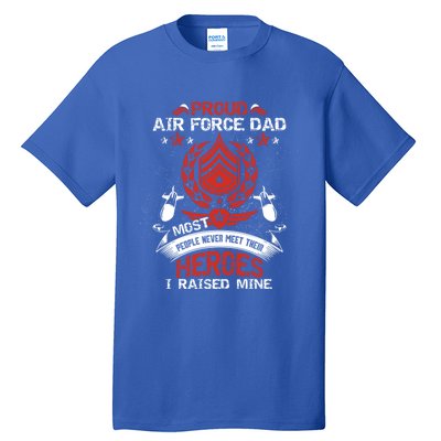 Proud Air Force Dad Most People Never Meet Heroes Fathers Gift Tall T-Shirt